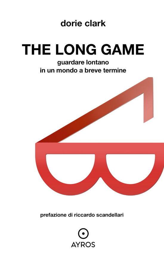 Cover for Dorie Clark · The Long Game. Guardare Lontano In Un Mondo A Breve Termine (Bok)