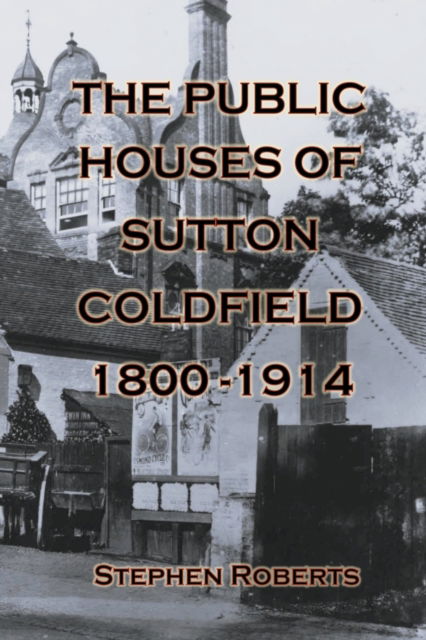 Cover for Stephen Roberts · The Public Houses of Sutton Coldfield 1800-1914 (Taschenbuch) (2022)