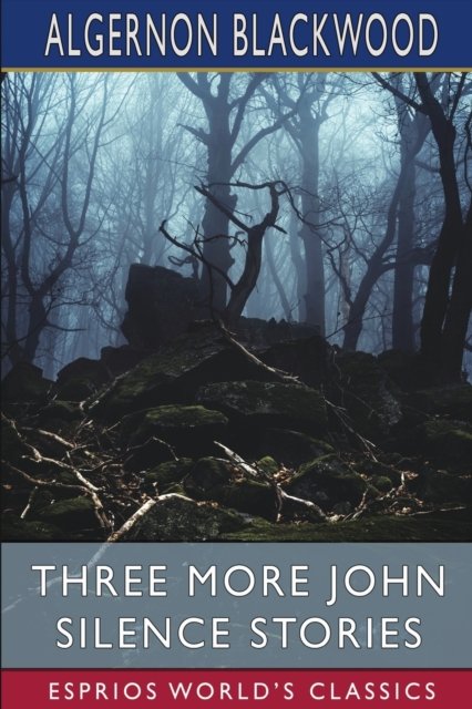 Cover for Algernon Blackwood · Three More John Silence Stories (Esprios Classics) (Paperback Bog) (2024)