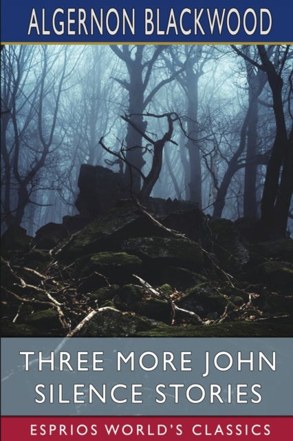 Cover for Algernon Blackwood · Three More John Silence Stories (Esprios Classics) (Paperback Book) (2024)