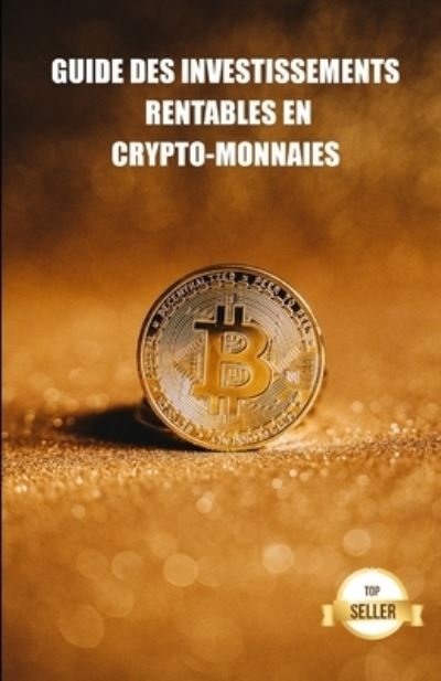 Cover for Tic Tac Ban Emprendimiento E Inversion · Guide des investissements rentables en crypto-monnaies: Apprenez a tirer le meilleur parti d'un investissement dans le bitcoin, l'ethereum, le cardano et autres. (Pocketbok) (2021)