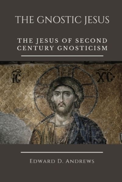 Cover for Edward D Andrews · The Gnostic Jesus: The Jesus of Second Century Gnosticism (Pocketbok) (2021)