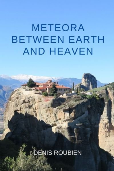 Cover for Denis Roubien · Meteora. Between Earth and Heaven - Travel to Culture and Landscape (Paperback Book) (2021)