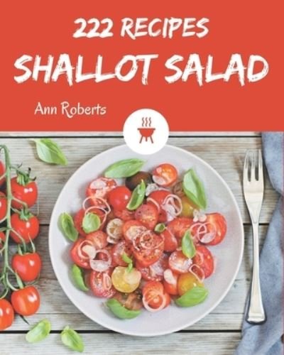 Cover for Ann Roberts · 222 Shallot Salad Recipes (Paperback Book) (2020)