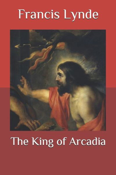 Cover for Francis Lynde · The King of Arcadia (Paperback Book) (2020)