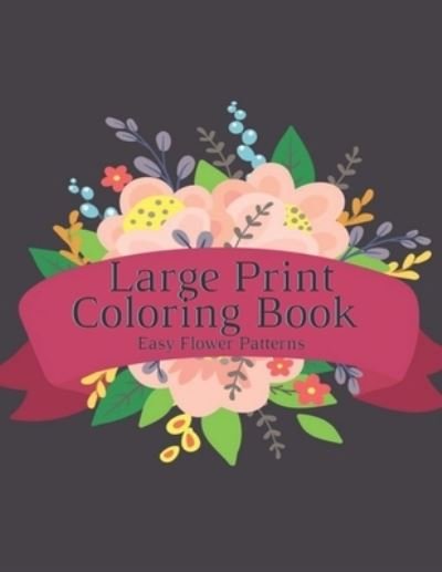 Large Print Coloring Book Easy Flower Patterns - Mb Philips - Bücher - Independently Published - 9798580872339 - 15. Dezember 2020