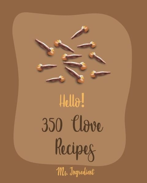 Cover for MS Ingredient · Hello! 350 Clove Recipes (Paperback Bog) (2020)