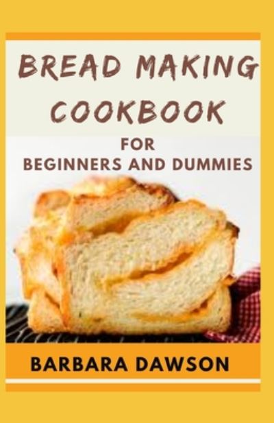 Cover for Barbara Dawson · Bread Making Cookbook For Beginners and Dummies (Paperback Book) (2020)