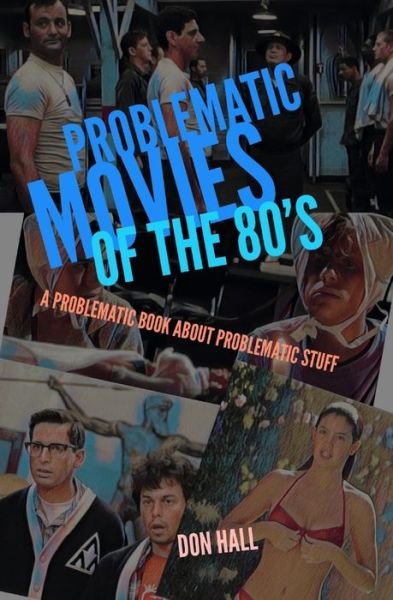 Problematic Movies of the 80's - Don Hall - Books - Independently Published - 9798671981339 - August 15, 2020