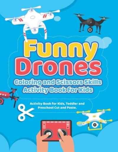 Funny Drones Coloring and Scissors Skills Activity Book for Kids - Geek Coloring Design - Bøker - Independently Published - 9798673789339 - 9. august 2020