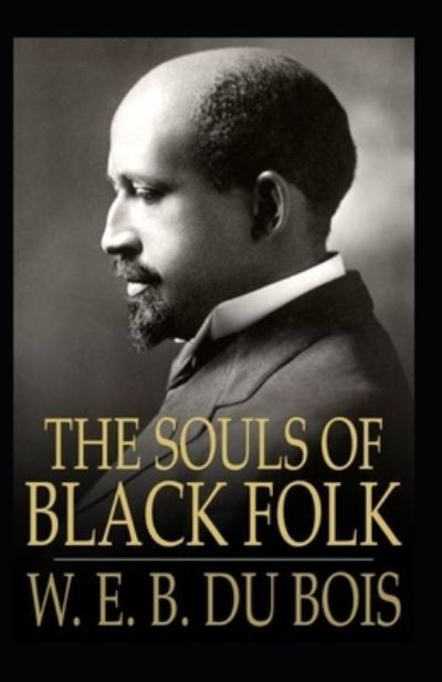 Cover for William Edward Burghardt Du Bois · The Souls of Black Folk by William Edward Burghardt Du Bois Illustrated Edition (Paperback Book) (2021)