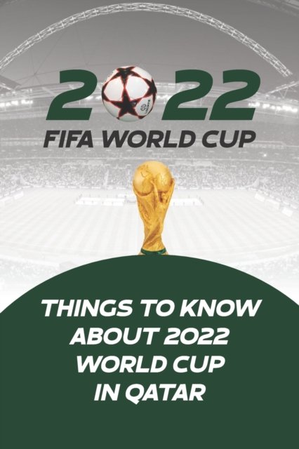 Cover for Danny C Klein · 2022 Fifa World Cup: Things to Know About 2022 World Cup in Qatar (Paperback Book) (2022)