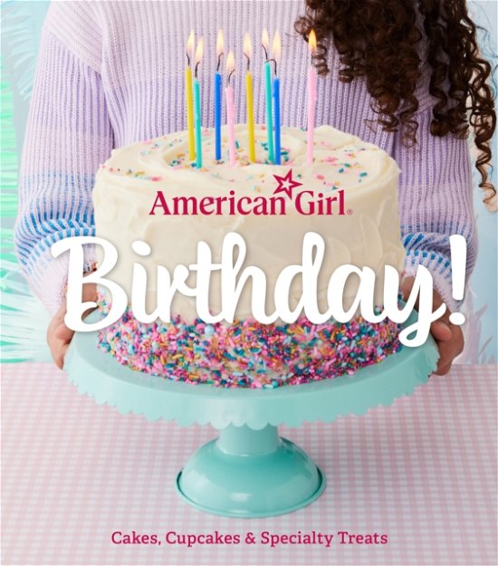 Cover for Weldon Owen · American Girl Birthday!: Cakes, Cupcakes &amp; Specialty Treats (Hardcover bog) (2024)
