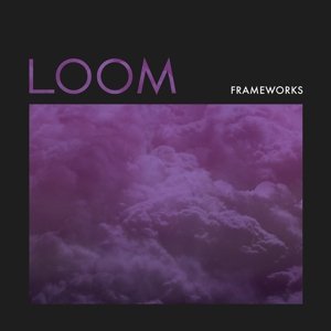 Cover for Frameworks · Loom (COLOR VINYL) (LP) (2014)