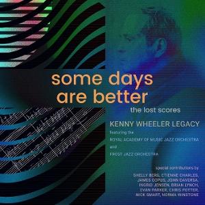 Kenny Wheeler & The Royal Academy Of Music Jazz Orchestra & Frost Jazz Orchestra · Some Days Are Better: The Lost Scores (CD) [Deluxe edition] (2025)