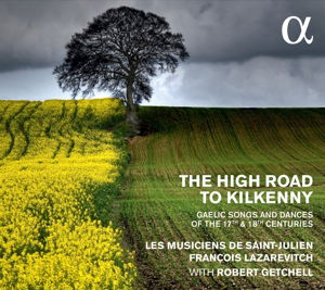 Cover for Les Musiciens De Saint-julien / Francois Lazarevitch / Robert Getchell · The High Road To Kilkenny - Gaelic Songs And Dances From The 17Th And 18Th Centuries (CD) (2016)