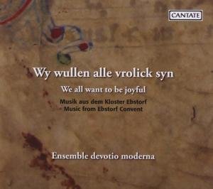 We All Want to Be Joyful: Music from Ebstorf - Ensemble Devotio Moderna / Volkhardt - Muziek - CTE - 4012476580340 - 30 juni 2009