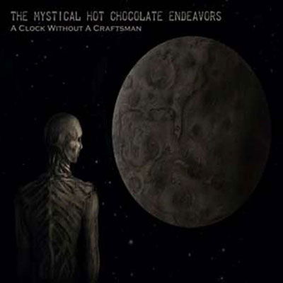 Cover for The Mystical Hot Chocolate Endeavors · A Clock Without a Craftsman (CD) (2023)