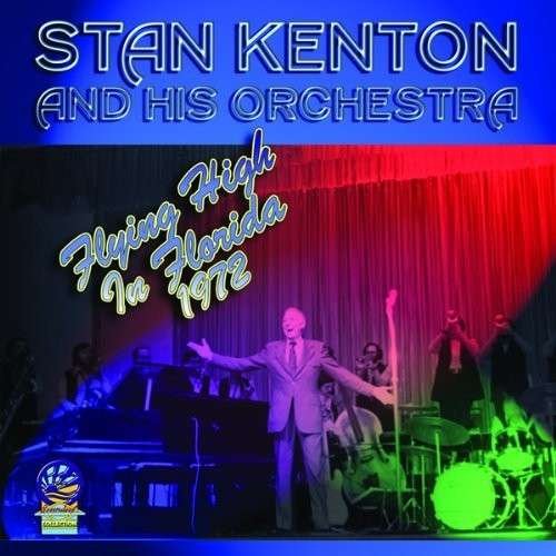 Cover for Stan Kenton &amp; His Orchestra · Flying High in Florida 1972 (CD) (2019)