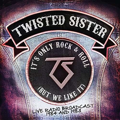 Cover for Twisted Sister · Its Only Rock &amp; Roll (But We Like It) Live Radio Bradcast 1984 / 1983 (CD) (2016)