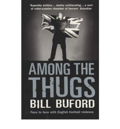 Among The Thugs - Bill Buford - Książki - Cornerstone - 9780099416340 - 3 września 1992