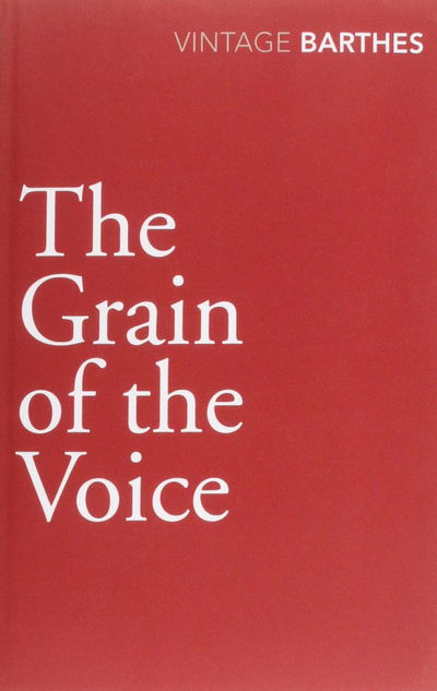 The Grain Of The Voice - Roland Barthes - Kirjat - Vintage Publishing - 9780099528340 - tiistai 9. marraskuuta 2010