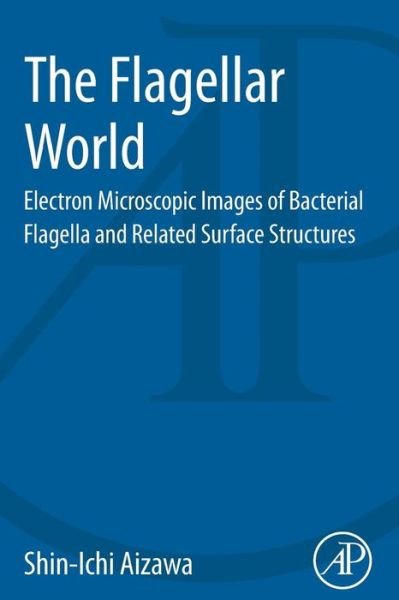 Cover for Aizawa, Shin-Ichi (Prefectural University of Hiroshima, Department of Life Sciences,  Hiroshima, Japan) · The Flagellar World: Electron Microscopic Images of Bacterial Flagella and Related Surface Structures (Pocketbok) (2014)