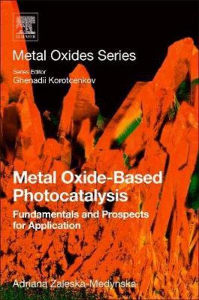 Cover for Zaleska-Medynska, Adriana (Professor, Department of Environmental Technology, University of Gdansk, Poland) · Metal Oxide-Based Photocatalysis: Fundamentals and Prospects for Application - Metal Oxides (Taschenbuch) (2018)