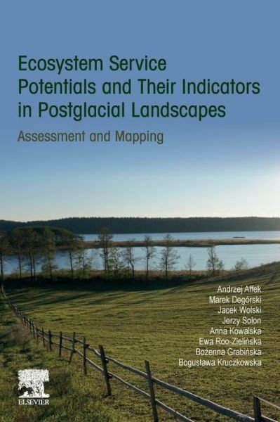 Cover for Affek, Andrzej (Assitant Professor, Department of Geoecology and Climatology, Stanislaw Lescycki Institute of Geography and Spatial Organization, Polish Academy of Sciences, Poland) · Ecosystem Service Potentials and Their Indicators in Postglacial Landscapes: Assessment and Mapping (Paperback Book) (2019)