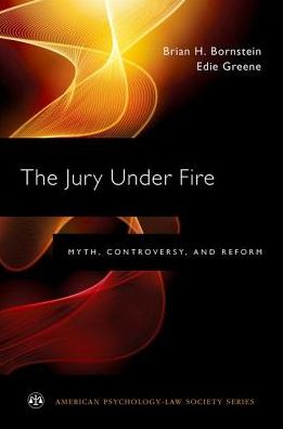 Cover for Bornstein, Brian H. (Professor of Psychology and Courtesy Professor of Law, Professor of Psychology and Courtesy Professor of Law, University of Nebraska - Lincoln) · The Jury Under Fire: Myth, Controversy, and Reform - American Psychology-Law Society Series (Paperback Book) (2017)