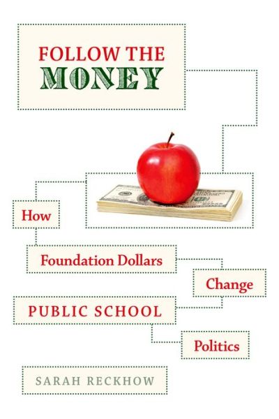 Cover for Reckhow, Sarah (Assistant Professor of Political Science, Assistant Professor of Political Science, Michigan State University) · Follow the Money: How Foundation Dollars Change Public School Politics - Studies in Postwar American Political Development (Paperback Book) (2015)