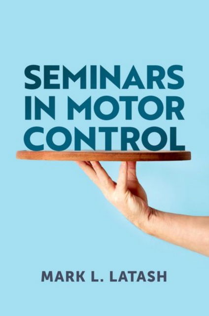 Cover for Latash, Mark L., PhD (Distinguished Professor, Distinguished Professor, Pennsylvania State University) · Seminars in Motor Control (Hardcover Book) (2025)