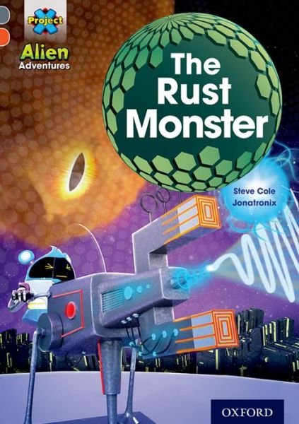 Cover for Steve Cole · Project X Alien Adventures: Grey Book Band, Oxford Level 13: The Rust Monster - Project X ^IAlien Adventures^R (Taschenbuch) (2014)