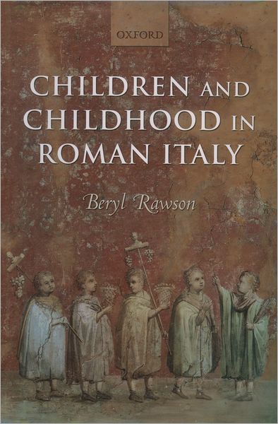 Cover for Rawson, Beryl (, Professor Emerita and Visiting Fellow in History at the Australian National University) · Children and Childhood in Roman Italy (Hardcover Book) (2003)