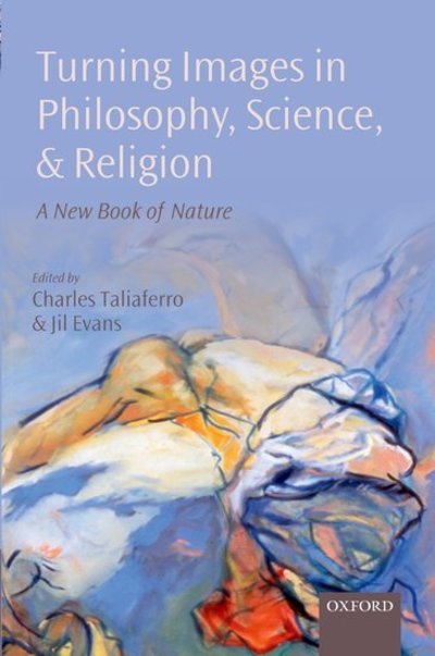 Turning Images in Philosophy, Science, and Religion: A New Book of Nature - Charles Taliaferro - Books - Oxford University Press - 9780199563340 - November 17, 2011
