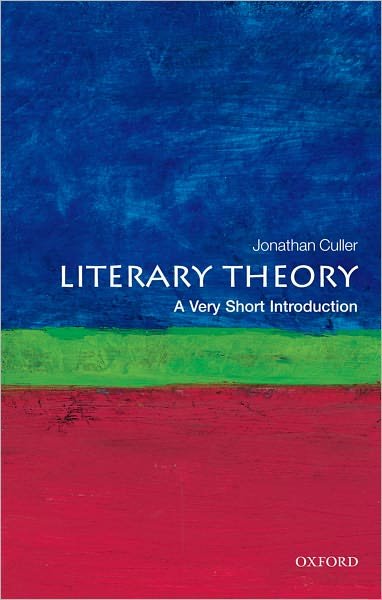 Literary Theory: A Very Short Introduction - Very Short Introductions - Culler, Jonathan (Class of 1916 Professor of English and Comparative Literature, Cornell University) - Books - Oxford University Press - 9780199691340 - July 28, 2011