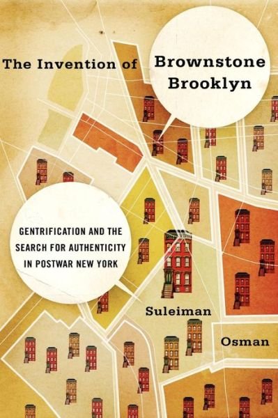 Cover for Osman, Suleiman (Assistant Professor of American Studies, Assistant Professor of American Studies, George Washington University, Washington, DC) · The Invention of Brownstone Brooklyn: Gentrification and the Search for Authenticity in Postwar New York (Pocketbok) [Reprint edition] (2012)