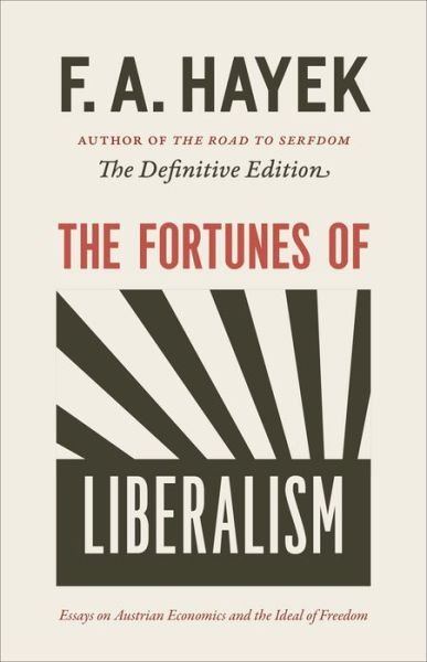 The Fortunes of Liberalism: Essays on Austrian Economics and the Ideal of Freedom - Collected Works of F.A. Hayek (Paperback) - F a Hayek - Bøger - The University of Chicago Press - 9780226155340 - 4. maj 2021