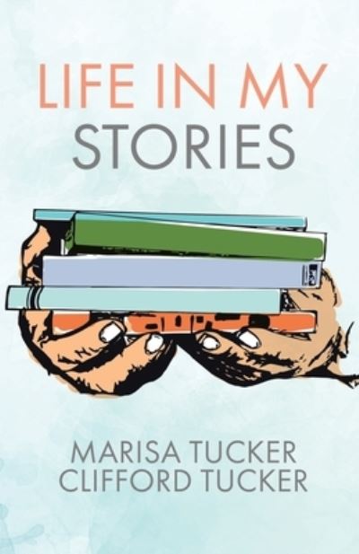 Cover for Marisa Tucker · Life In My Stories (Paperback Book) (2022)