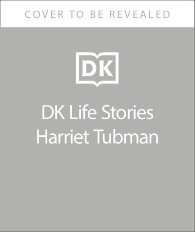 Cover for Kitson Jazynka · DK Life Stories Harriet Tubman - DK Life Stories (Hardcover Book) [Reissue edition] (2022)