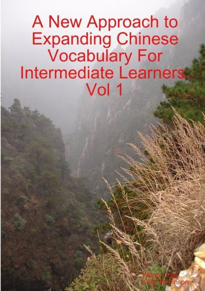A New Approach to Expanding Chinese Vocabulary For Intermediate Learners.Vol 1 - Wang Lingli - Books - Lulu Press - 9780244751340 - June 6, 2019
