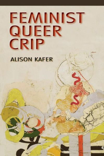 Feminist, Queer, Crip - Alison Kafer - Bøker - Indiana University Press - 9780253009340 - 16. mai 2013
