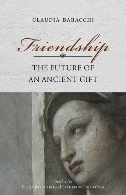 Cover for Claudia Baracchi · Friendship: The Future of an Ancient Gift - Studies in Continental Thought (Hardcover Book) (2023)