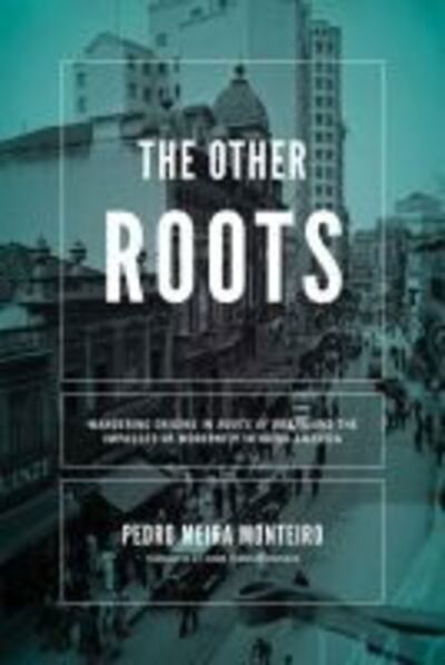 Cover for Pedro Meira Monteiro · Other Roots, the: Wandering Origins in &quot;Roots of Brazil&quot; and the Impasses of Modernity in Ibero-America - Kellogg Institute Series on Democracy and Development (Paperback Book) (2017)