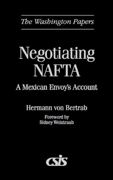 Cover for Hermann Von Bertrab · Negotiating NAFTA: A Mexican Envoy's Account (Hardcover Book) (1997)