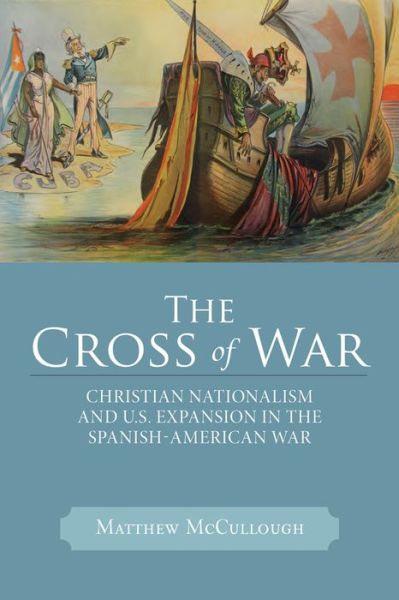 Cover for Matthew McCullough · The Cross of War: Christian Nationalism and U.S. Expansion in the Spanish-American War - Studies in American Thought and Culture (Paperback Book) (2014)