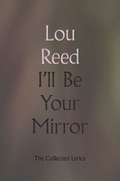 I'll Be Your Mirror - Lou Reed - Books - Hachette Books - 9780306923340 - November 17, 2020