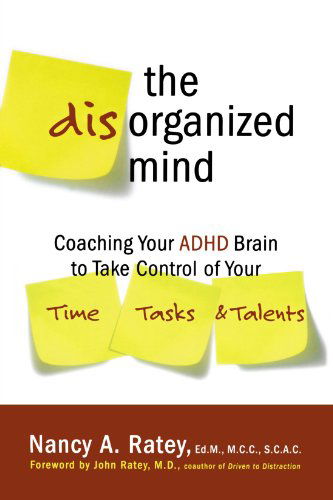 Cover for Nancy A. Ratey · The Disorganized Mind: Coaching Your ADHD Brain to Take Control of Your Time, Tasks, and Talents (Paperback Book) [1 Reprint edition] (2008)