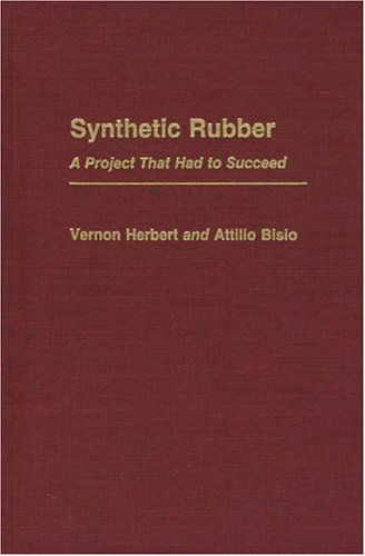 Cover for Attilio Bisio · Synthetic Rubber: A Project That Had to Succeed - Contributions in Economics and Economic History (Hardcover Book) (1985)