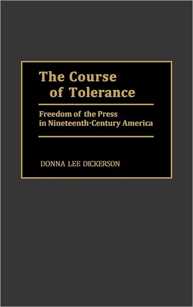 Cover for Donna L. Dickerson · The Course of Tolerance: Freedom of the Press in Nineteenth-Century America (Hardcover Book) (1990)